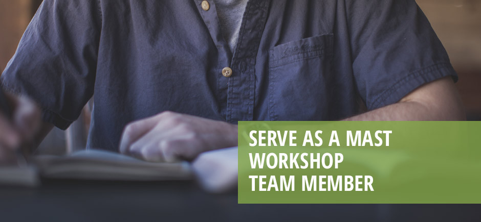 Serve as a MAST workshop team member